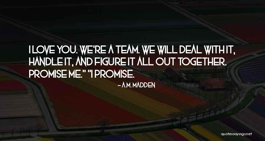 We're A Team Love Quotes By A.M. Madden