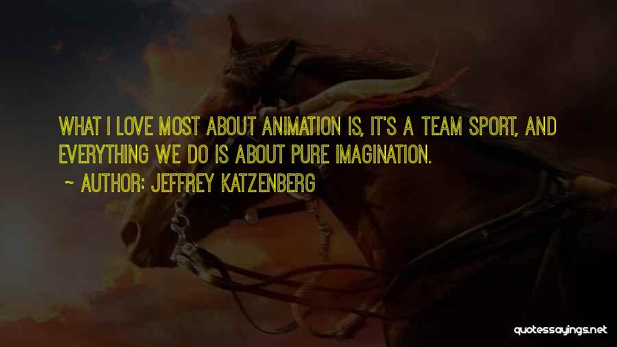 We're A Team Love Quotes By Jeffrey Katzenberg