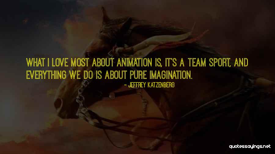 We're A Team Love Quotes By Jeffrey Katzenberg We're A Team Love Quotes By Jeffrey Katzenberg