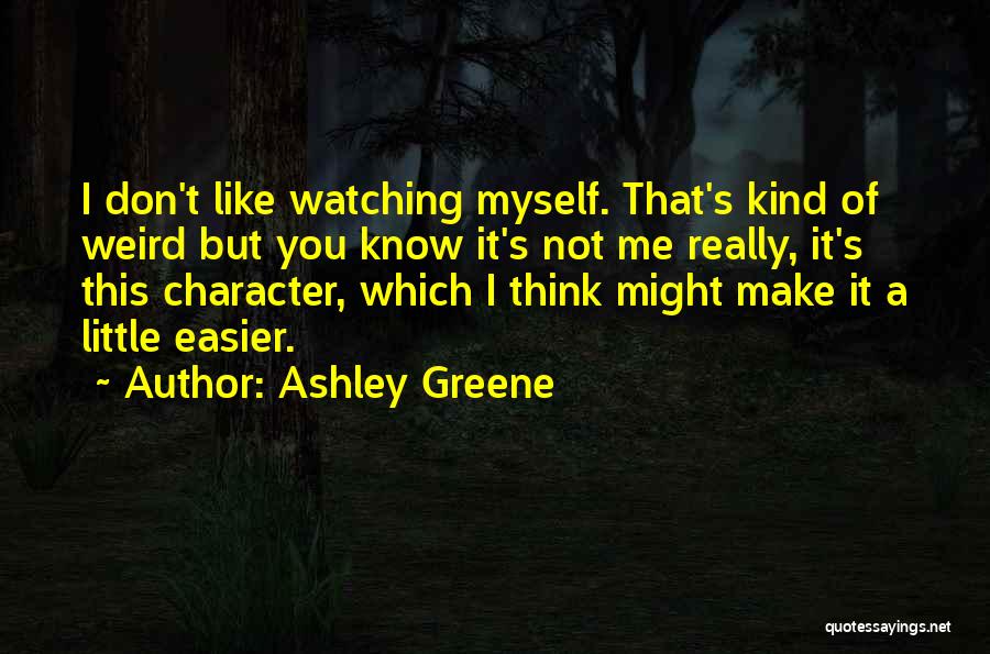 Were All A Little Weird Quotes By Ashley Greene