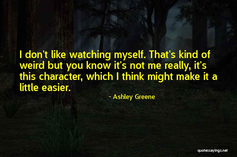 Were All A Little Weird Quotes By Ashley Greene