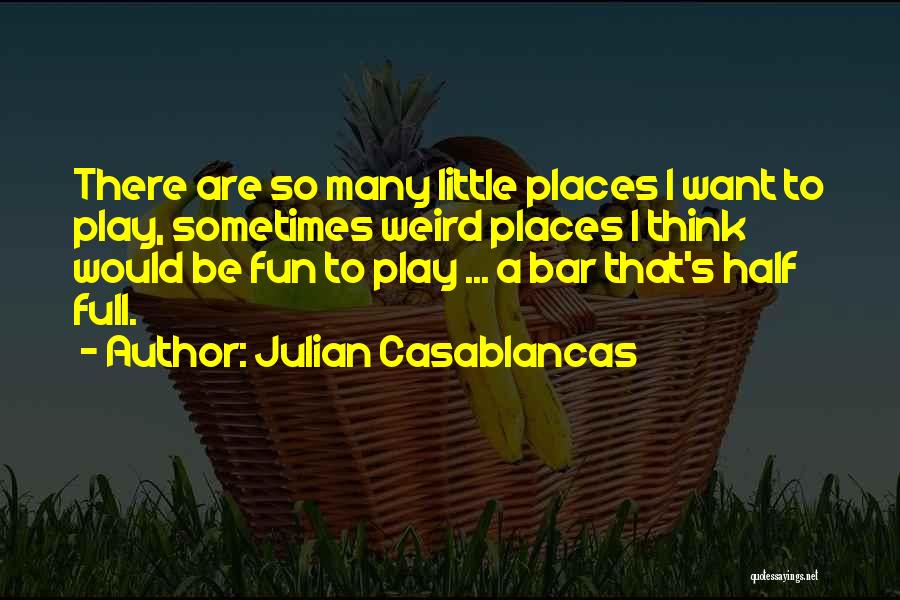 Were All A Little Weird Quotes By Julian Casablancas