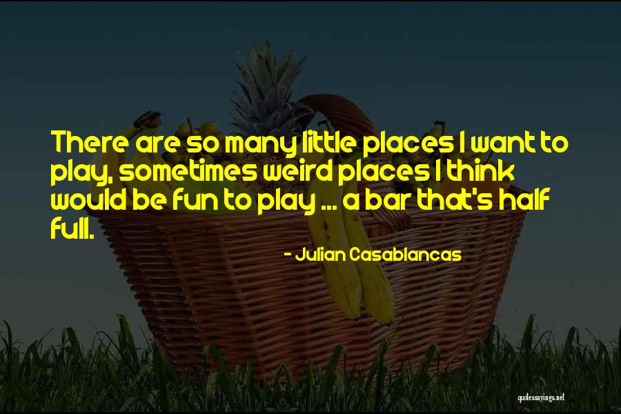 Were All A Little Weird Quotes By Julian Casablancas