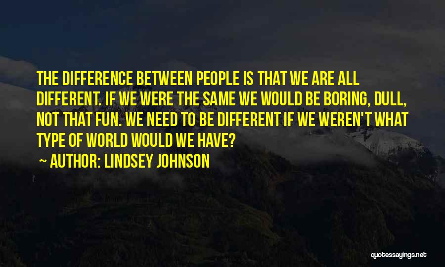 Were All Different Quotes By Lindsey Johnson