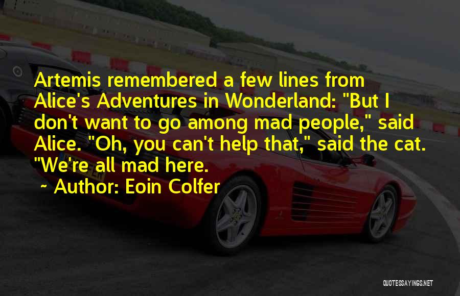 We're All Mad Here Quotes By Eoin Colfer