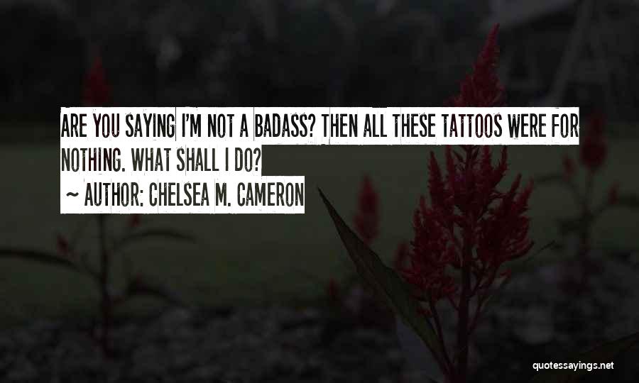 Were Badass Quotes By Chelsea M. Cameron