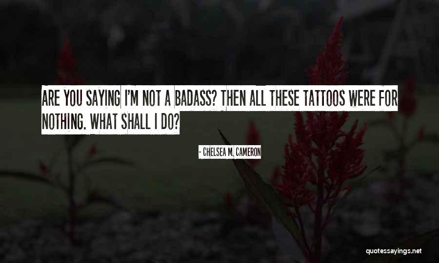 Were Badass Quotes By Chelsea M. Cameron Were Badass Quotes By Chelsea M. Cameron
