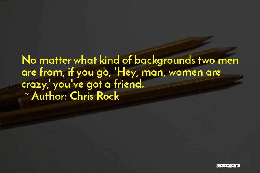 Were Crazy Best Friend Quotes By Chris Rock