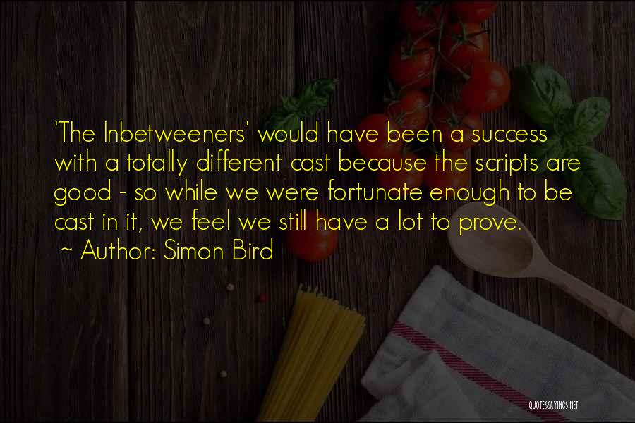 Were Different Quotes By Simon Bird