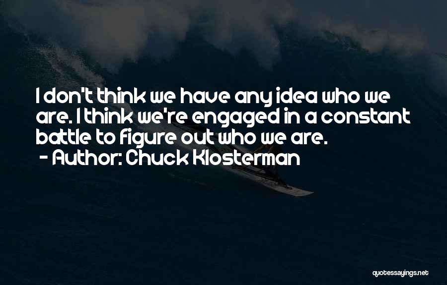 We're Engaged Quotes By Chuck Klosterman