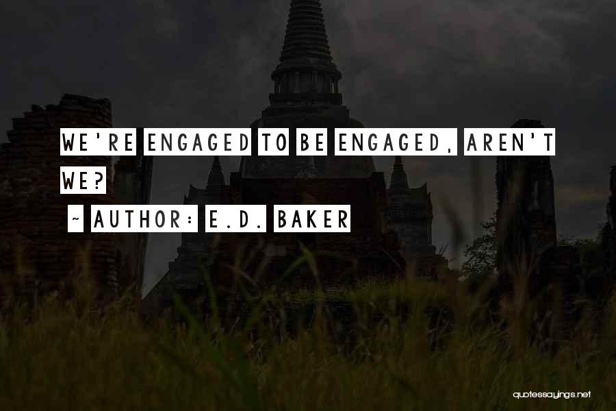 We're Engaged Quotes By E.D. Baker