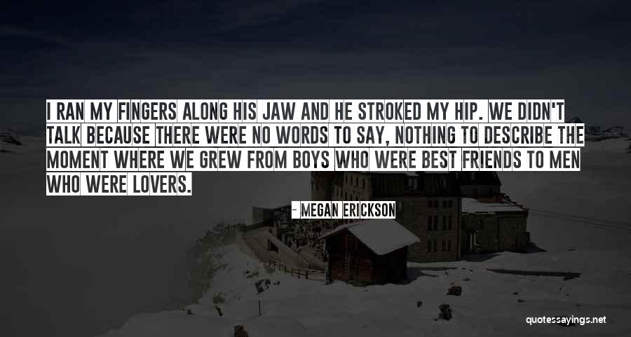 Were Friends Quotes By Megan Erickson Were Friends Quotes By Megan Erickson