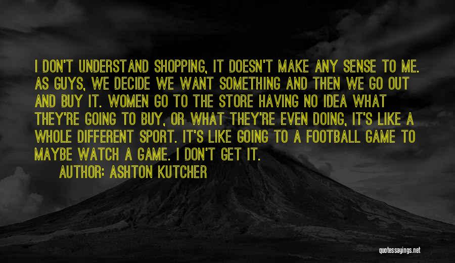 We're Going To Make It Quotes By Ashton Kutcher