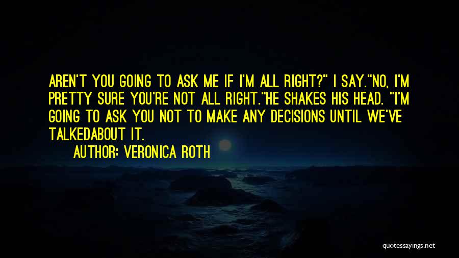 We're Going To Make It Quotes By Veronica Roth