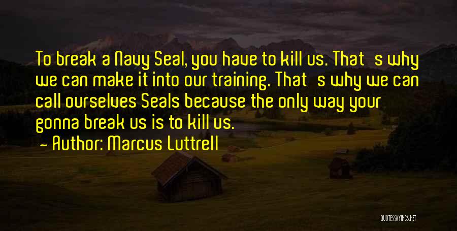 We're Gonna Make It Quotes By Marcus Luttrell