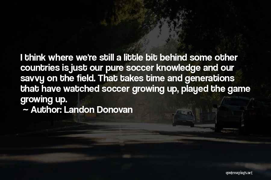 We're Growing Up Quotes By Landon Donovan