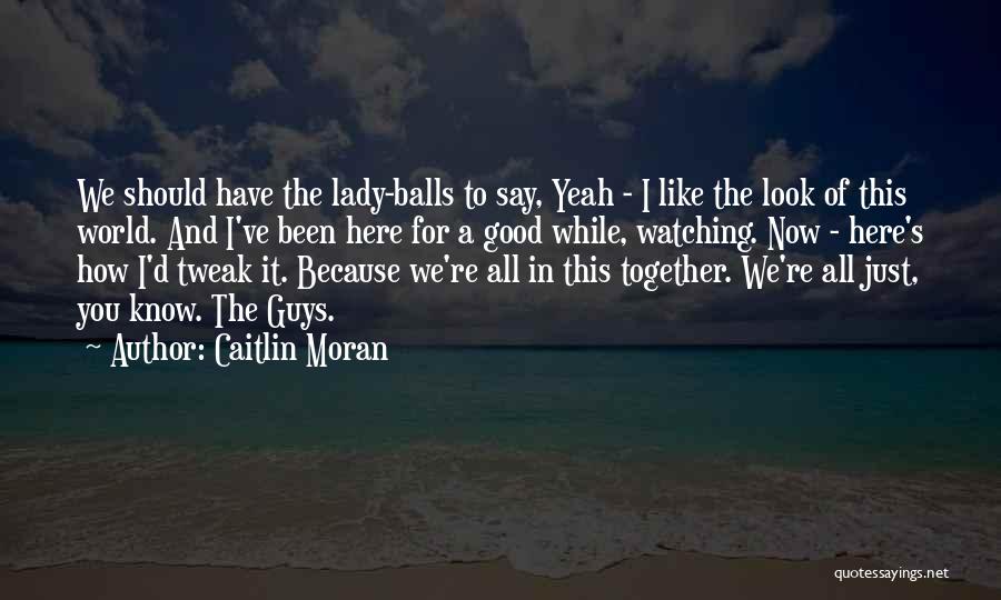 We're Here For You Quotes By Caitlin Moran