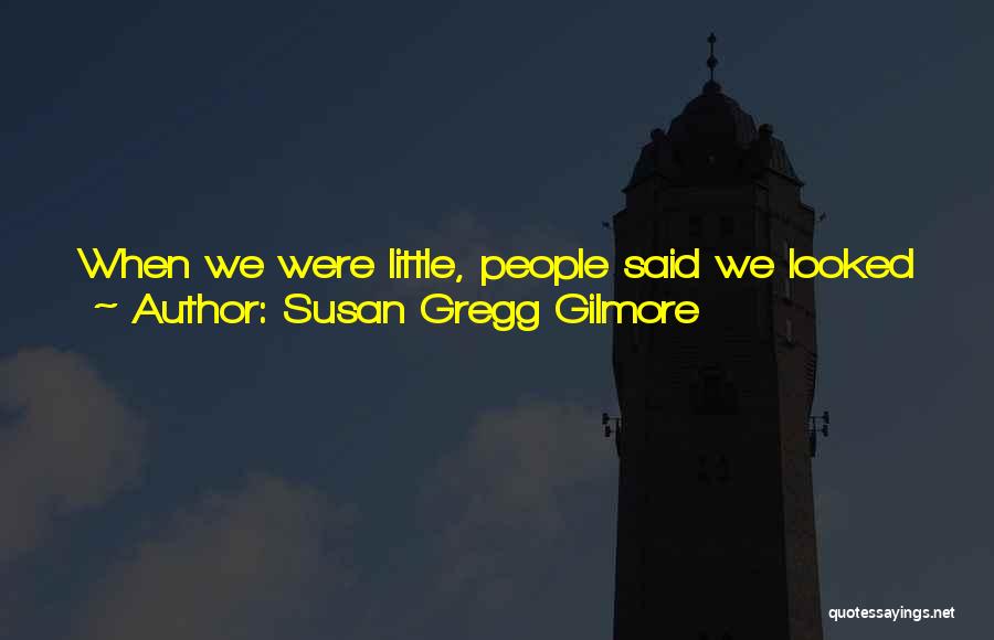 Were Like Sisters Quotes By Susan Gregg Gilmore