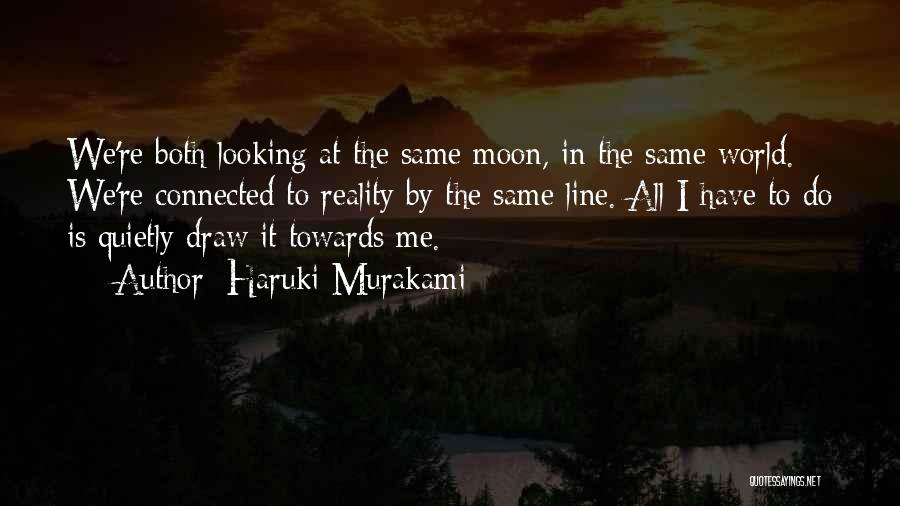 We're Looking At The Same Moon Quotes By Haruki Murakami