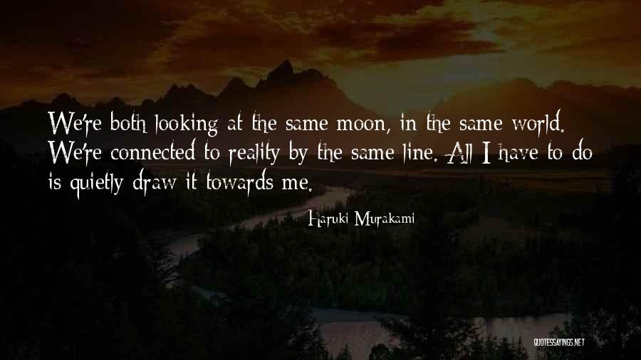 We're Looking At The Same Moon Quotes By Haruki Murakami We're Looking At The Same Moon Quotes By Haruki Murakami