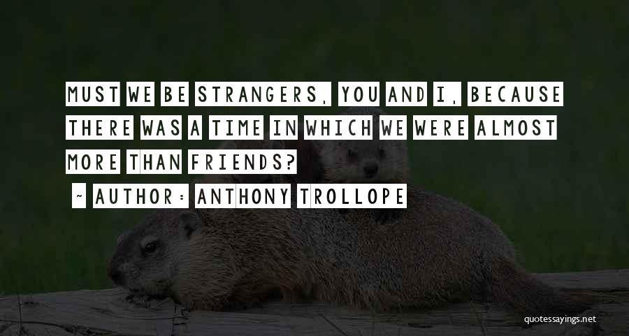 Were More Than Friends Quotes By Anthony Trollope