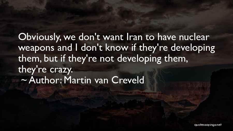 We're Not Crazy Quotes By Martin Van Creveld