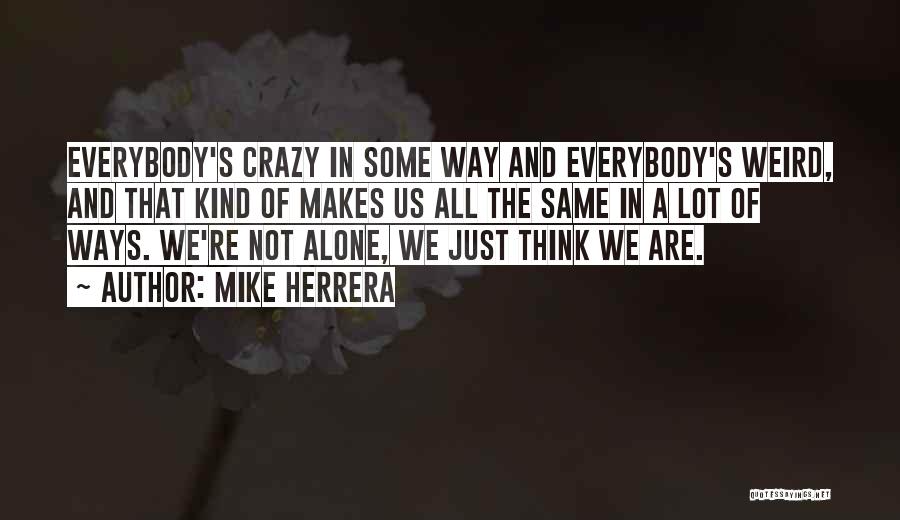 We're Not Crazy Quotes By Mike Herrera