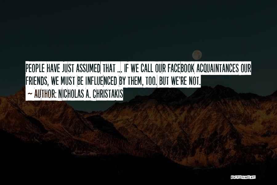 We're Not Friends Quotes By Nicholas A. Christakis