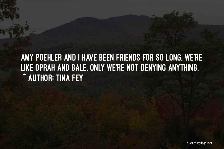 We're Not Friends Quotes By Tina Fey