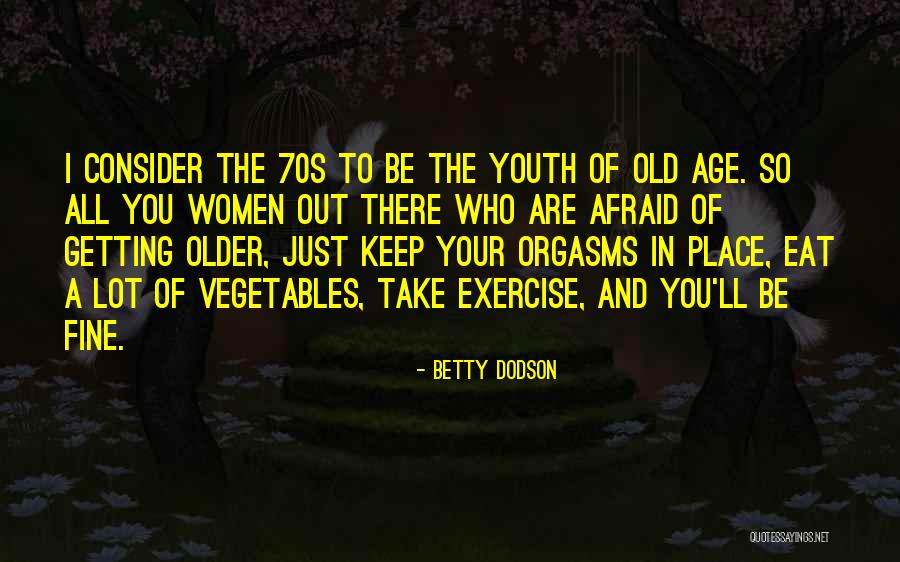 Were Not Getting Older Birthday Quotes By Betty Dodson Were Not Getting Older Birthday Quotes By Betty Dodson