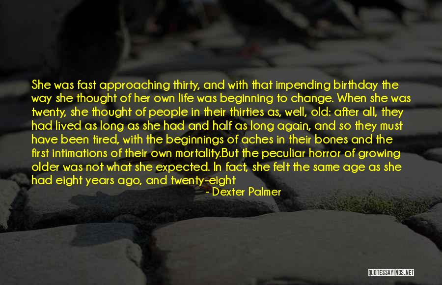 Were Not Getting Older Quotes By Dexter Palmer Were Not Getting Older Quotes By Dexter Palmer