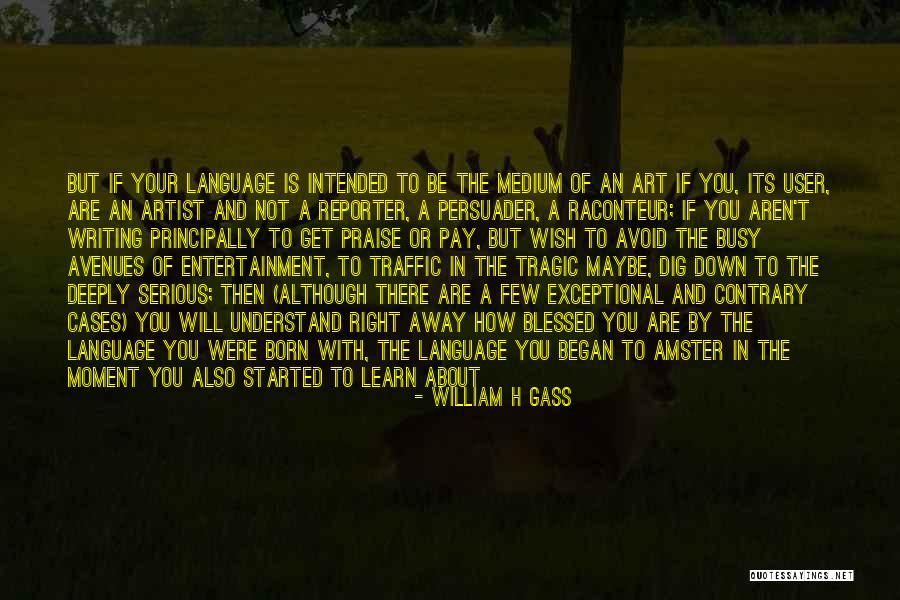 Were Not Meant To Be Quotes By William H Gass Were Not Meant To Be Quotes By William H Gass