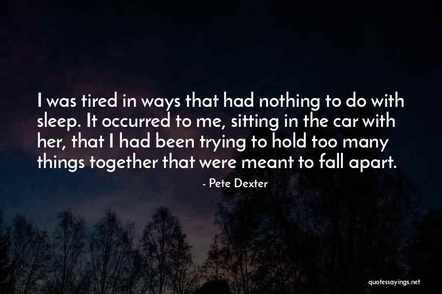 We're Not Meant To Be Together Quotes By Pete Dexter