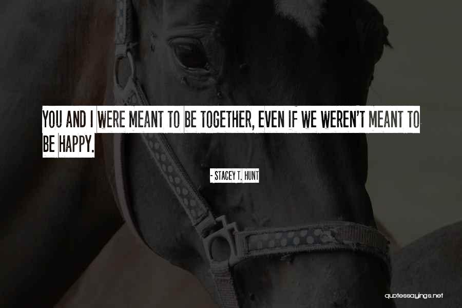 We're Not Meant To Be Together Quotes By Stacey T. Hunt