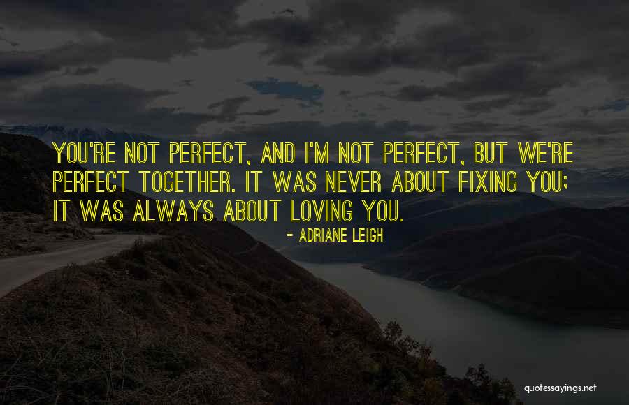 We're Not Perfect But Quotes By Adriane Leigh We're Not Perfect But Quotes By Adriane Leigh