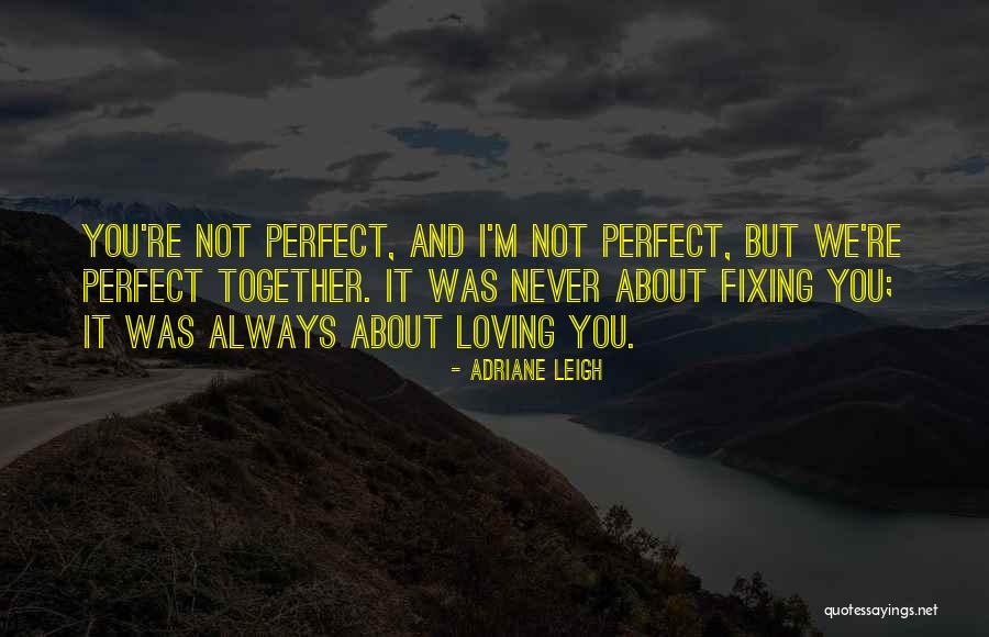 We're Not Perfect But Quotes By Adriane Leigh