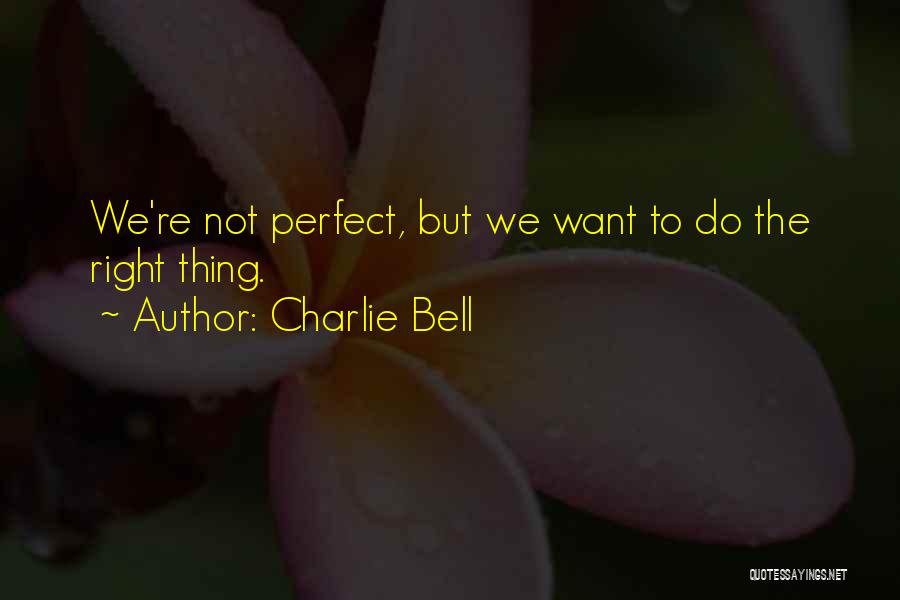 We're Not Perfect But Quotes By Charlie Bell