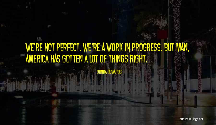 We're Not Perfect But Quotes By Donna Edwards We're Not Perfect But Quotes By Donna Edwards