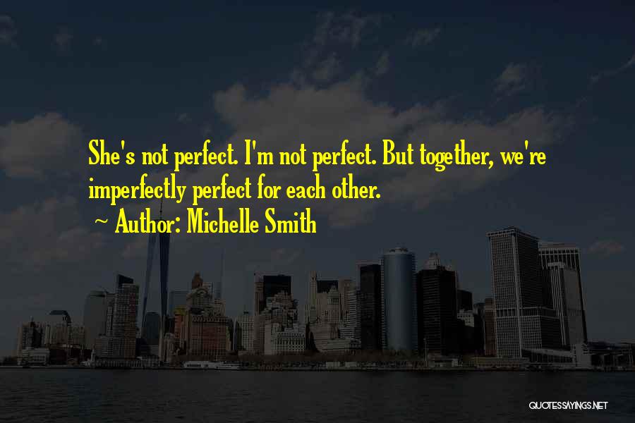 We're Not Perfect But Quotes By Michelle Smith