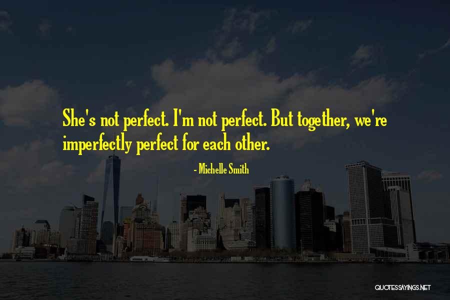 We're Not Perfect But Quotes By Michelle Smith