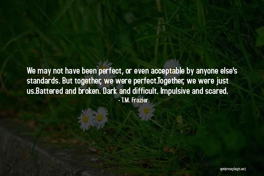 Were Not Perfect Quotes By T.M. Frazier Were Not Perfect Quotes By T.M. Frazier