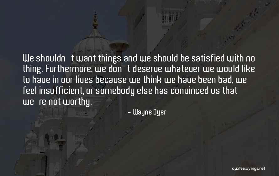 We're Not Worthy Quotes By Wayne Dyer We're Not Worthy Quotes By Wayne Dyer