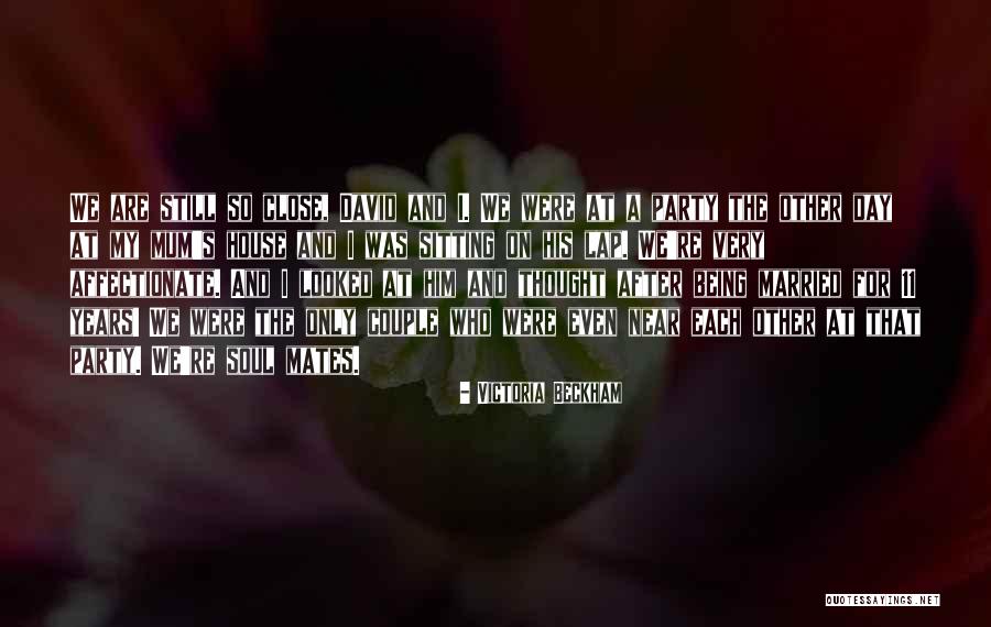 We're Soul Mates Quotes By Victoria Beckham We're Soul Mates Quotes By Victoria Beckham