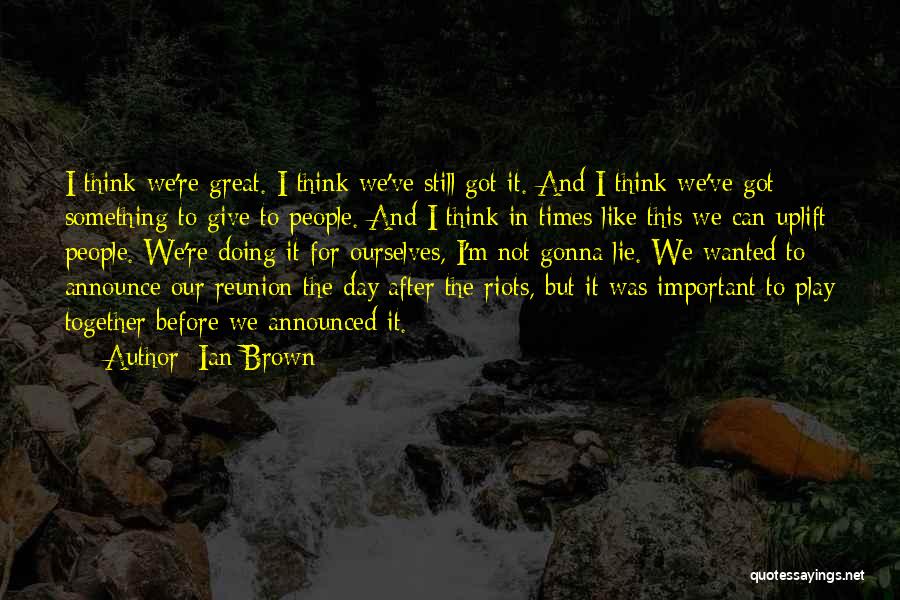 We're Still Together Quotes By Ian Brown