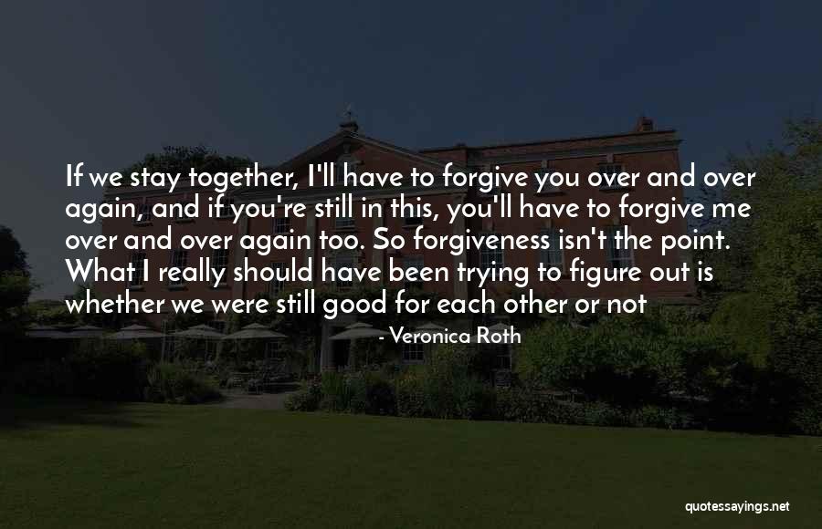 We're Still Together Quotes By Veronica Roth