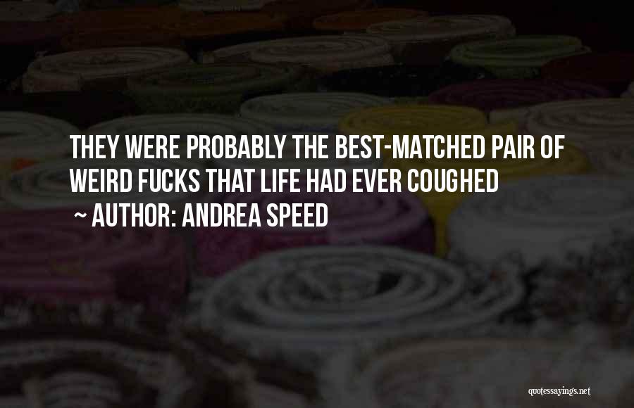 Were Weird Quotes By Andrea Speed