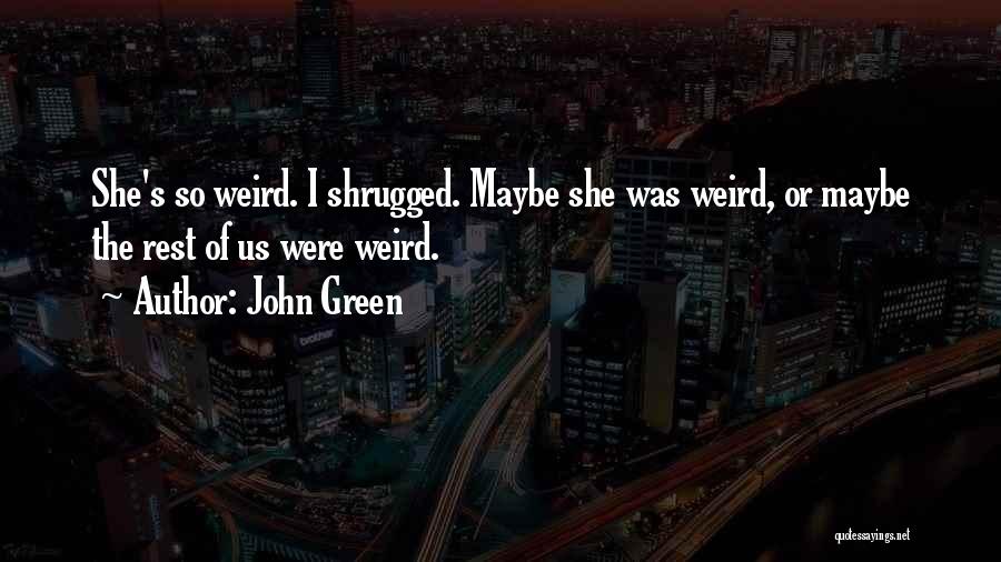 Were Weird Quotes By John Green