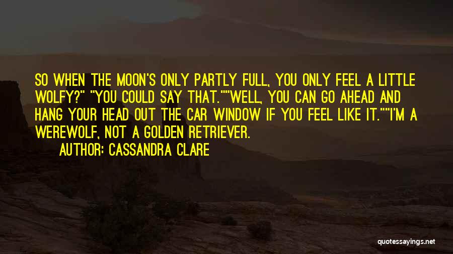 Werewolf And Moon Quotes By Cassandra Clare