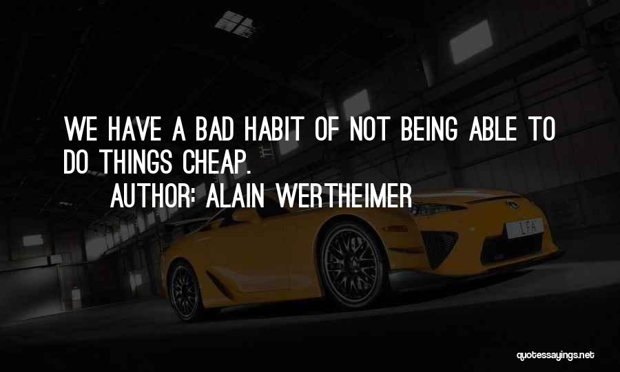 Wertheimer Quotes By Alain Wertheimer