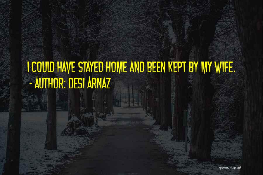 Wervellichaam Quotes By Desi Arnaz